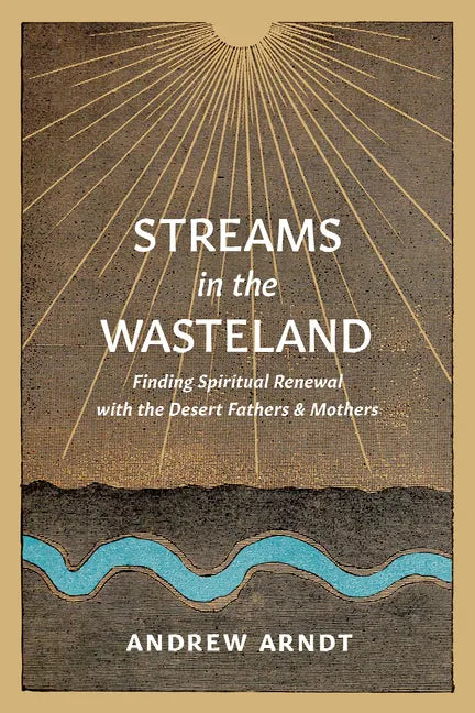 Streams in the Wasteland: Finding Spiritual Renewal with the Desert Fathers and Mothers - Paperback
