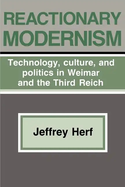 Reactionary Modernism: Technology, Culture, and Politics in Weimar and the Third Reich - Paperback