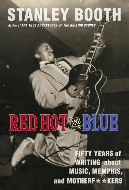 Red Hot and Blue: Fifty Years of Writing about Music, Memphis, and Motherf**kers - Paperback