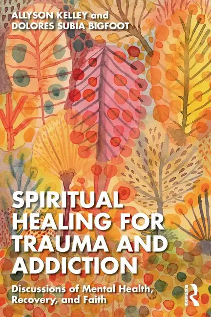 Spiritual Healing for Trauma and Addiction: Discussions of Mental Health, Recovery, and Faith - Paperback