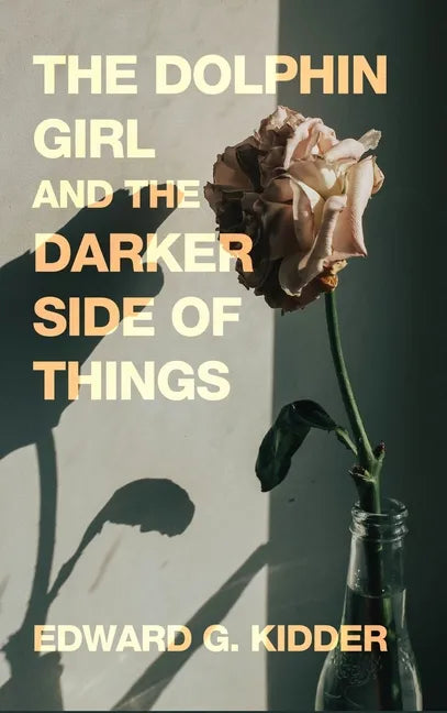 The Dolphin Girl and the Darker Side of Things - Hardcover