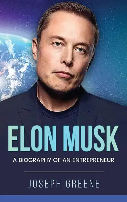 Elon Musk: A Biography of an Entrepreneur - Hardcover