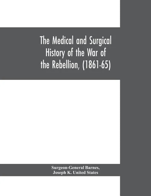 The medical and surgical history of the war of the rebellion, (1861-65) - Paperback
