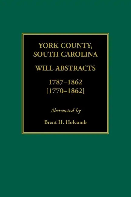York County, South Carolina Will Abstracts, 1787-1862 [1770-1862] - Paperback