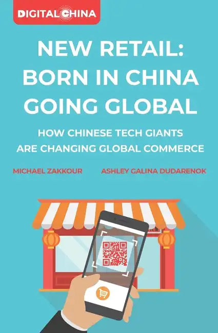 New Retail Born in China Going Global: How Chinese Tech Giants Are Changing Global Commerce - Paperback