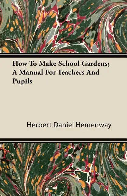 How To Make School Gardens; A Manual For Teachers And Pupils - Paperback