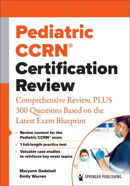 Pediatric Ccrn(r) Certification Review: Comprehensive Review, Plus 300 Questions Based on the Latest Exam Blueprint - Paperback