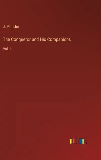 The Conqueror and His Companions: Vol. I - Hardcover