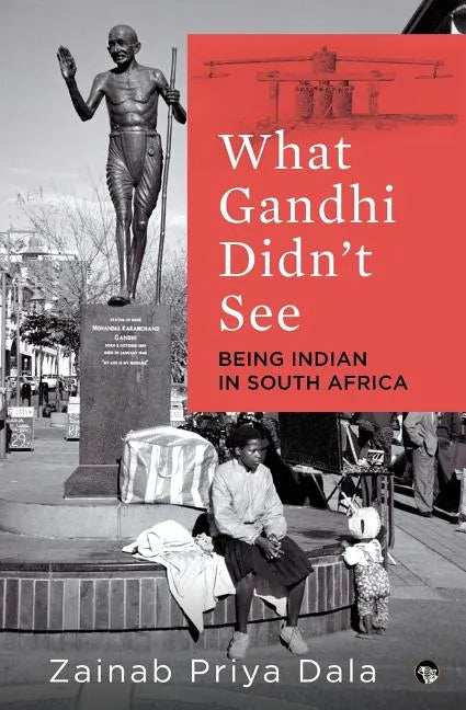 What Gandhi Didn't See: Being Indian in South Africa - Paperback