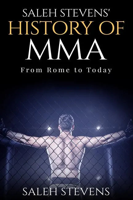 Saleh Stevens' History of MMA: From Rome to Today - Paperback