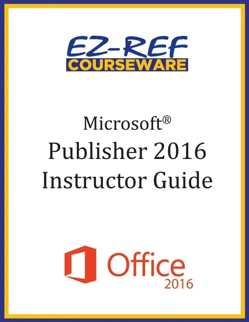 Microsoft Publisher 2016: Overview: Instructor Guide (Black & White) - Paperback
