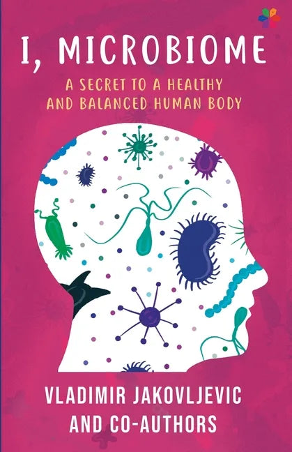 I, Microbiome: A Secret to a Healthy and Balanced Human Body - Paperback