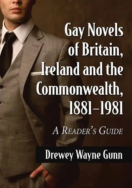 Gay Novels of Britain, Ireland and the Commonwealth, 1881-1981: A Reader's Guide - Paperback