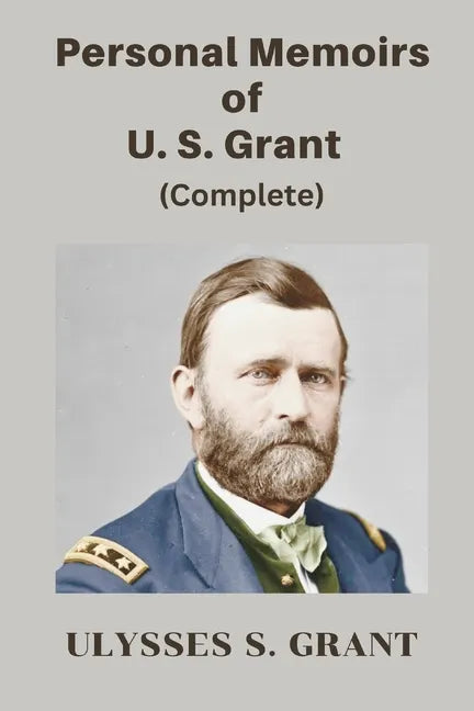 Personal Memoirs of U. S. Grant, Complete - Paperback