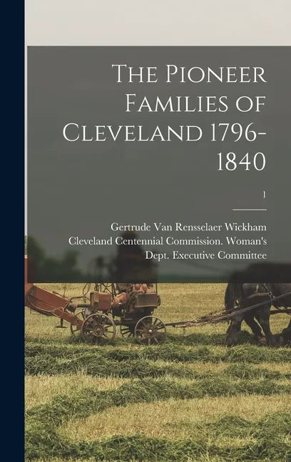 The Pioneer Families of Cleveland 1796-1840; 1 - Hardcover
