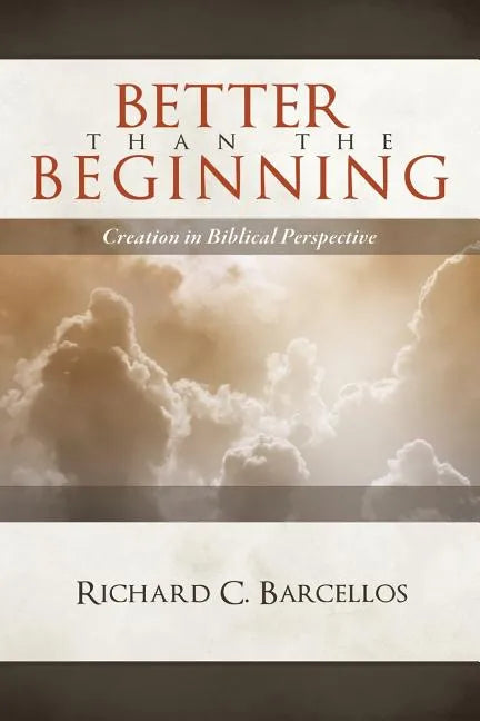 Better Than the Beginning: Creation in Biblical Perspective - Paperback