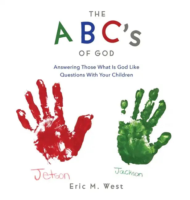 THE ABC's OF GOD: Answering Those What Is God Like Questions With Your Children - Hardcover