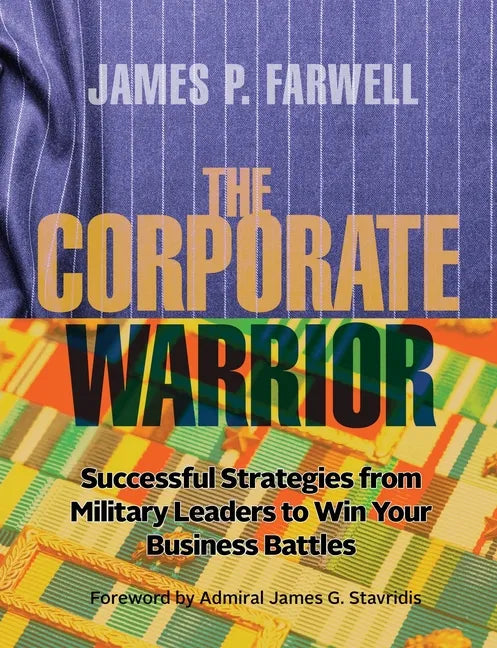 The Corporate Warrior: Successful Strategies from Military Leaders to Win Your Business Battles - Paperback