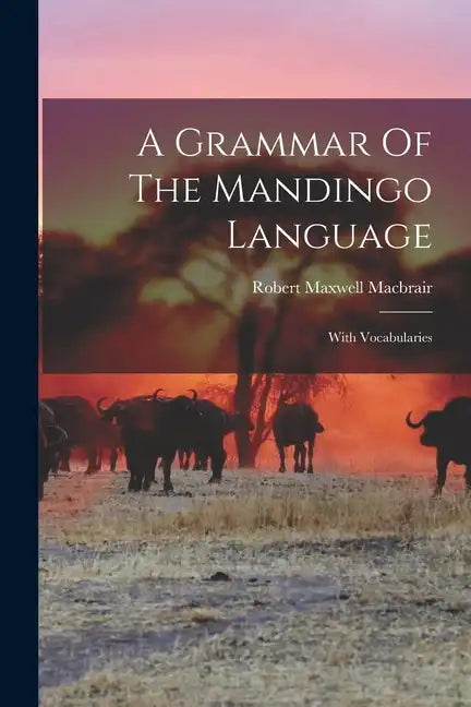 A Grammar Of The Mandingo Language: With Vocabularies - Paperback