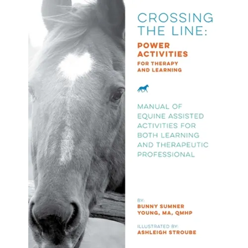 Crossing the Line: Power Activities for Therapy and Learning: Manual of Equine Assisted Activities for Both Learning and Therapeutic Professional - Paperback