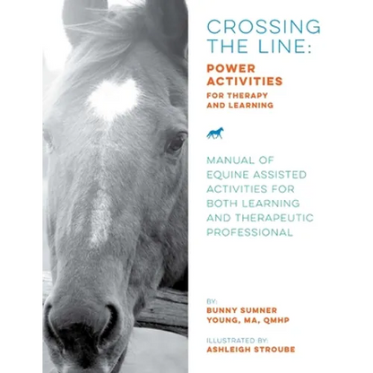 Crossing the Line: Power Activities for Therapy and Learning: Manual of Equine Assisted Activities for Both Learning and Therapeutic Professional - Paperback