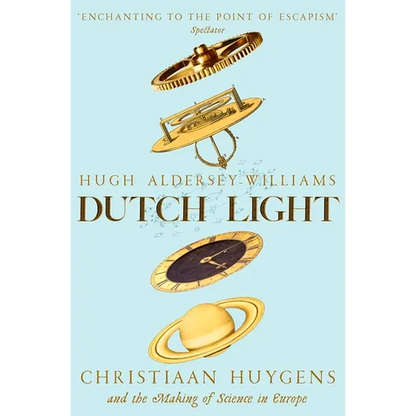 Dutch Light: Christiaan Huygens and the Making of Science in Europe - Paperback