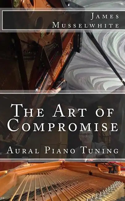 The Art of Compromise: Aural Piano Tuning - Paperback