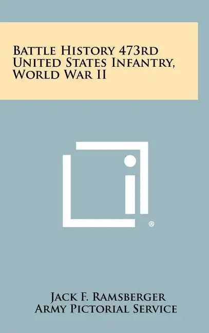 Battle History 473rd United States Infantry, World War II - Hardcover