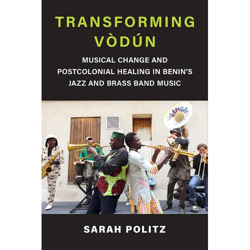 Transforming V佖: Musical Change and Postcolonial Healing in Benin's Jazz and Brass Band Music - Paperback