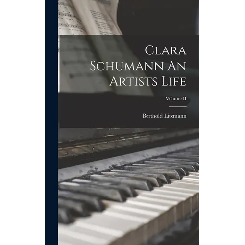 Clara Schumann An Artists Life; Volume II - Hardcover
