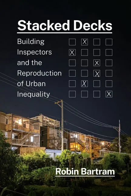 Stacked Decks: Building Inspectors and the Reproduction of Urban Inequality - Hardcover