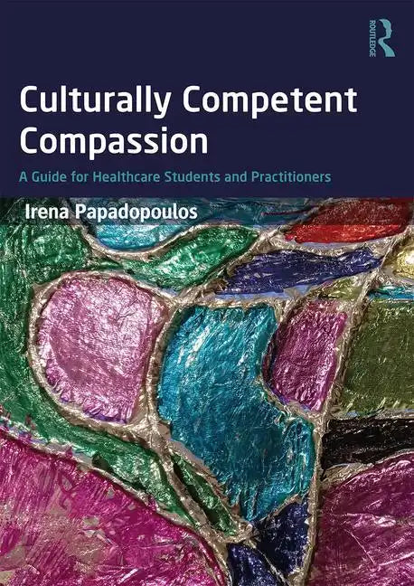 Culturally Competent Compassion: A Guide for Healthcare Students and Practitioners - Paperback