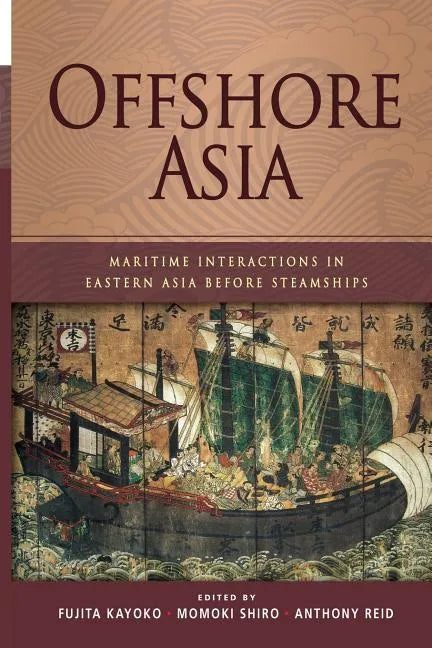 Offshore Asia: Maritime Interactions in Eastern Asia Before Steamships - Paperback