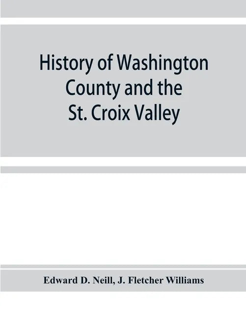 History of Washington County and the St. Croix Valley - Paperback