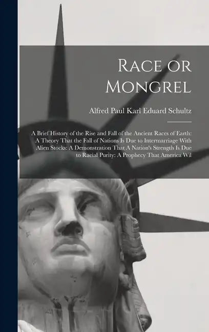 Race or Mongrel: A Brief History of the Rise and Fall of the Ancient Races of Earth: A Theory That the Fall of Nations is due to Interm - Hardcover