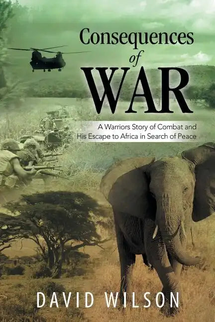 Consequences of War: A Warriors Story of Combat and His Escape to Africa in Search of Peace - Paperback