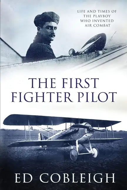 The First Fighter Pilot - Roland Garros: The Life and Times of the Playboy Who Invented Air Combat - Paperback