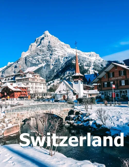 Switzerland: Coffee Table Photography Travel Picture Book Album Of A Swiss Country And Zurich City In Central Europe Large Size Photos Cover - Paperback