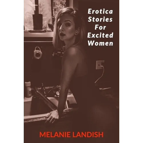 Erotica Stories For Excited Women: Adult Collection Stories of Forbidden Desires - Paperback