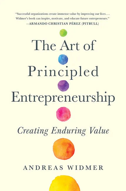 The Art of Principled Entrepreneurship: Creating Enduring Value - Hardcover