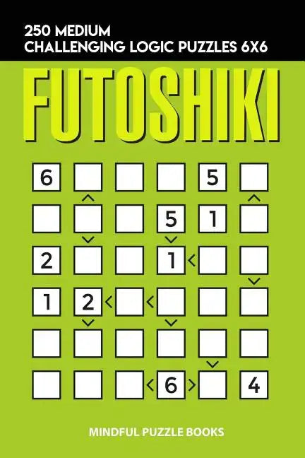 Futoshiki: 250 Medium Challenging Logic Puzzles 6x6 - Paperback