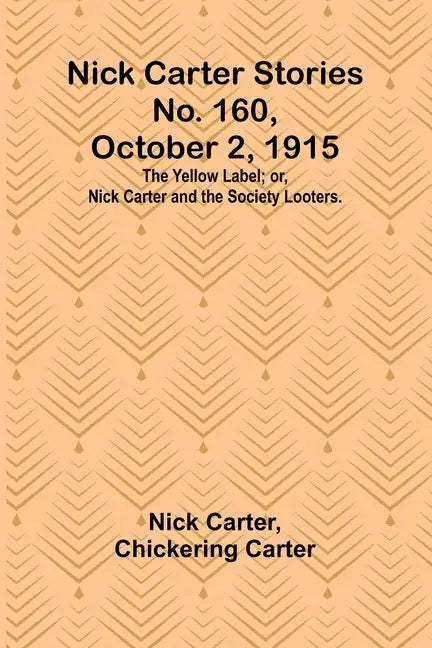 Nick Carter Stories No. 160, October 2, 1915: The Yellow Label; or, Nick Carter and the Society Looters. - Paperback