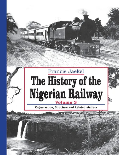 The History of the Nigerian Railway. Vol 3: Organisation, Structure and Related Matters - Paperback