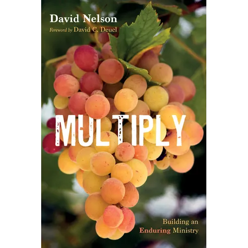 Multiply: Building an Enduring Ministry - Hardcover