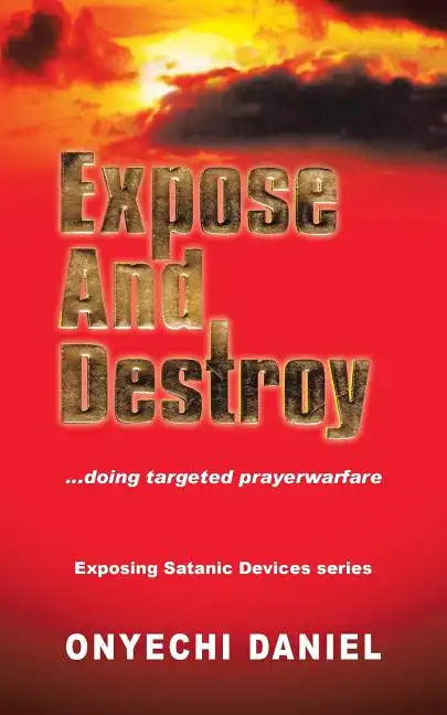 Expose and Destroy: Doing Targeted Prayer Warfare - Paperback