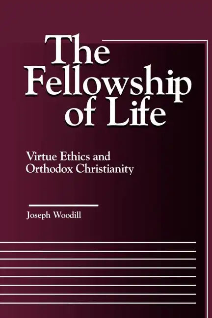The Fellowship of Life: Virtue Ethics and Orthodox Christianity - Paperback