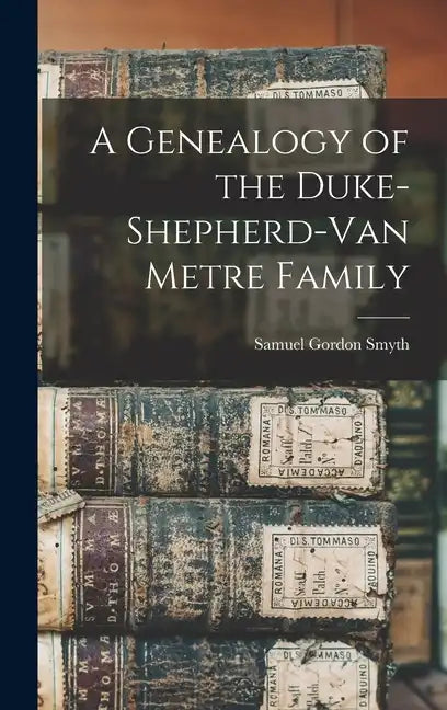 A Genealogy of the Duke-Shepherd-Van Metre Family - Hardcover