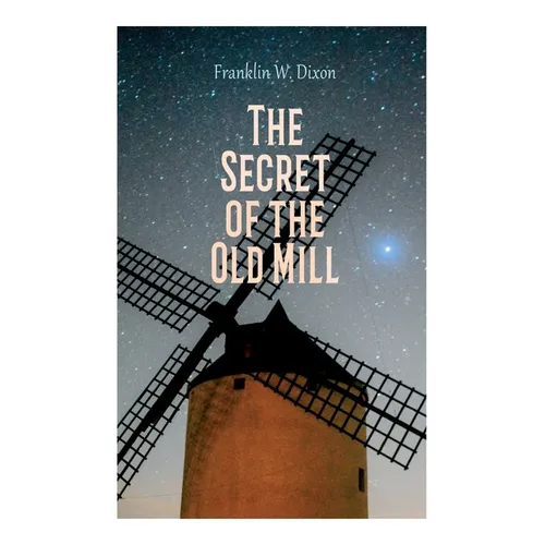 The Secret of the Old Mill: Adventure & Mystery Novel (The Hardy Boys Series) - Paperback