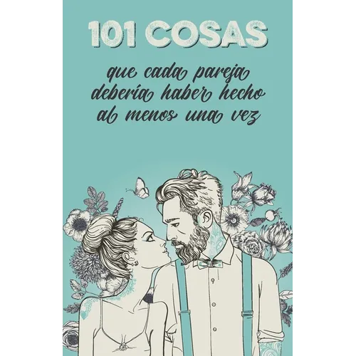 101 cosas que cada pareja deber? haber hecho al menos una vez: El regalo especial para las parejas - Paperback