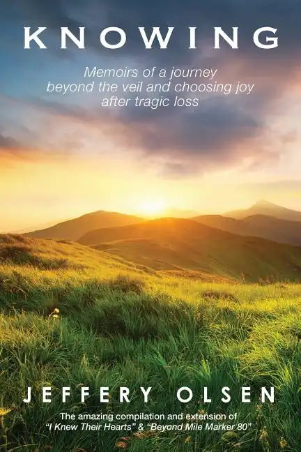 Knowing: Memoirs of a journey beyond the veil and choosing joy after tragic loss. - Paperback